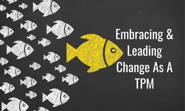 Embracing and Leading Change As A TPM