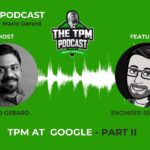 TPM at Google - TPM podcast hosted by Mario Gerard part II