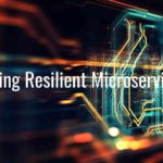 Building Resilient Microservices