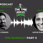 TPM Podcast With Mario Gerard Featuring Arjun Subramanian: Burnout – EP II Part II