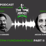 TPM Podcast on TPM Fundamentals With Arjun Subramanian Host Mario Gerard Part 2