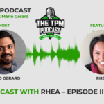 TPM Podcast with Rhea – Episode II Part III