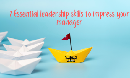 TPM Career: Essential Leadership Skills to Impress Your Manager