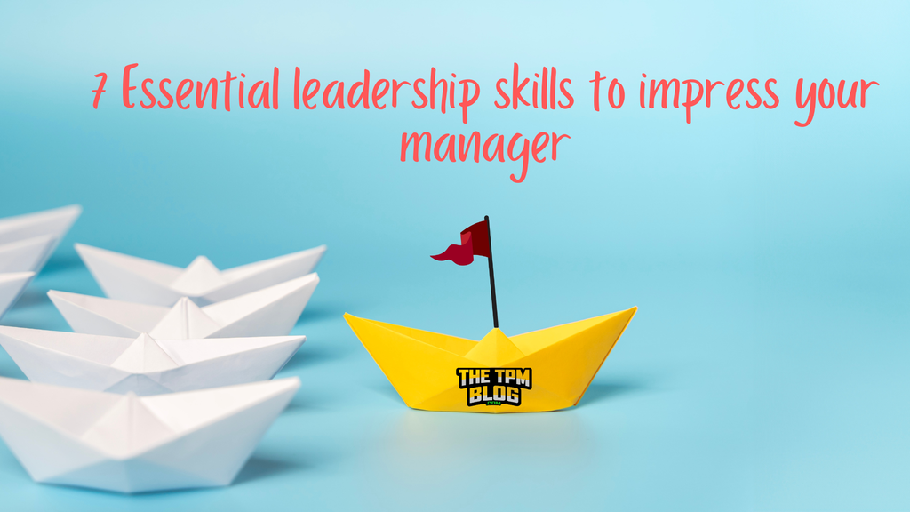 TPM Career: Essential Leadership Skills to Impress Your Manager